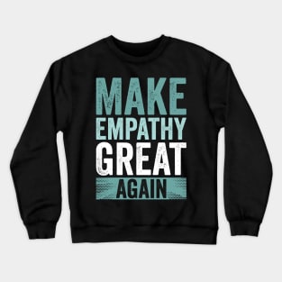 Make Empathy Great Again Crewneck Sweatshirt